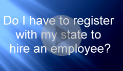 Do I have to register with my state to hire an employee?