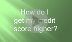 How do I get my credit score higher?