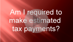 Do I have to make estimated tax payments?